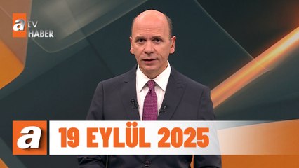 atv Ana Haber | 19 Eylül 2025