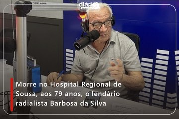 Morre no Hospital Regional de Sousa, aos 79 anos, o lendário radialista Barbosa da Silva