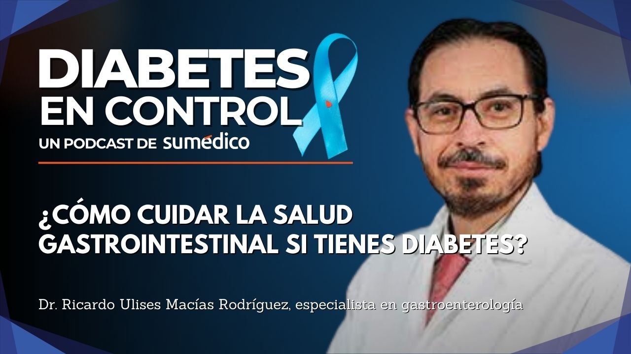 Cómo cuidar la salud gastrointestinal si tienes diabetes: consejos del Dr. Ricardo Macías
