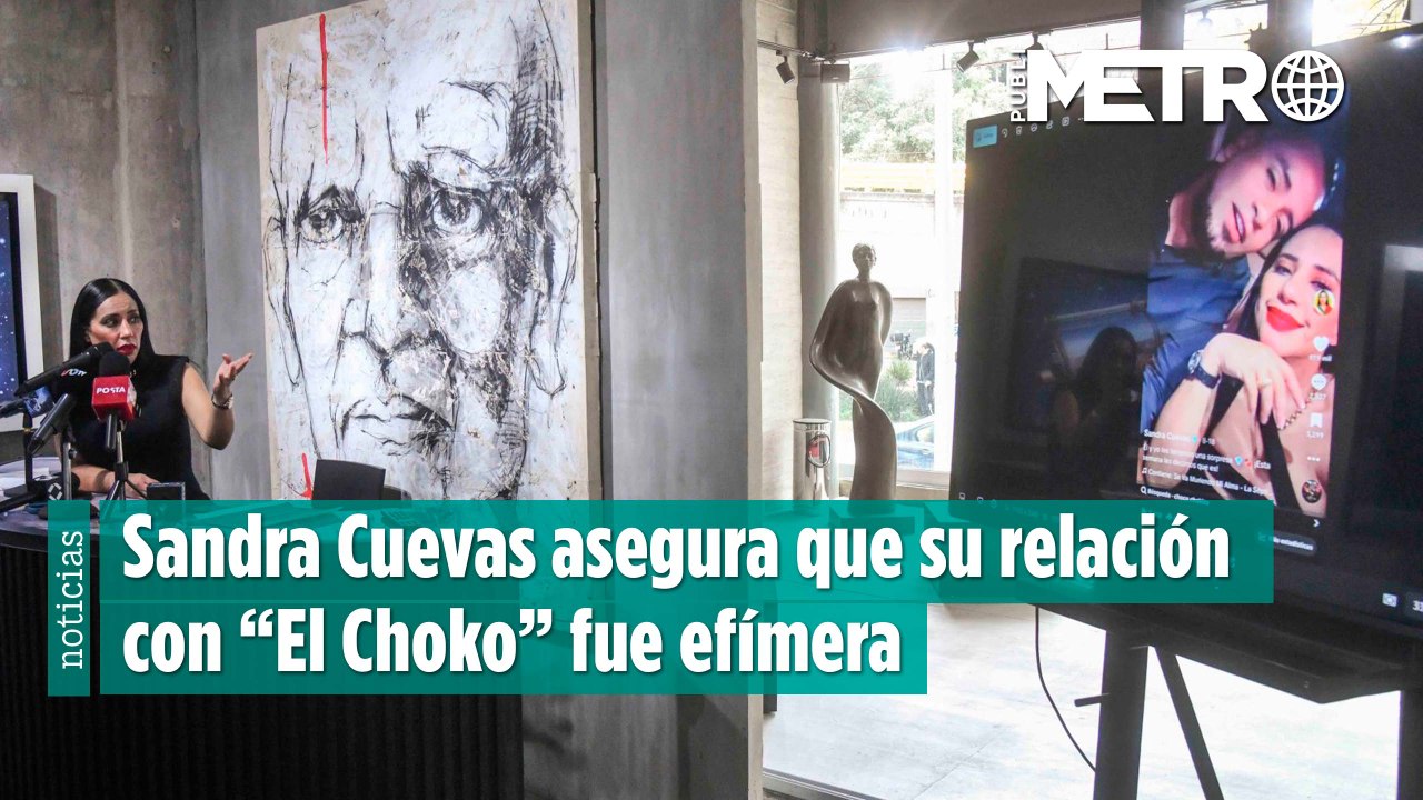 Sandra Cuevas asegura que su relación con “El Choko” fue efímera