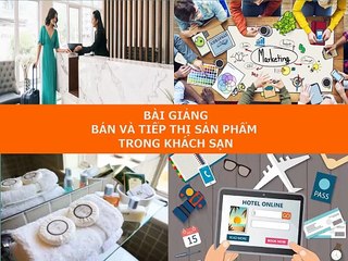 BÀI GIẢNG - BÁN VÀ TIẾP THỊ SẢN PHẨM  TRONG KHÁCH SẠN