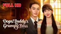 Opps! Daddy's The Grumpy Boss (2025) - FULL [Eng Sub]