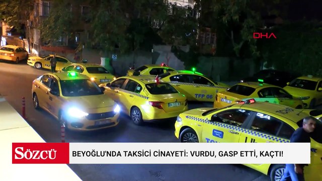 Beyoğlu'nda taksici cinayeti: Vurdu, gasp etti, kaçtı!