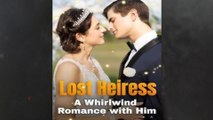Lost Heiress- A Whirlwind Romance With Him (Dramabox)