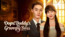 Opps! Daddy's The Grumpy Boss (2025) - FULL [Eng Sub] - Copy