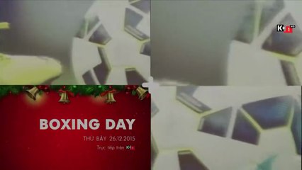 Loạt Trận Boxing Day - 26/12/2015 | Trailer trên K+1 HD