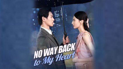 No Way Back to My Heart Chinese Drama #shortfilm