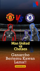 Man United vs Chelsea, Ganarcho Bertemu Kawan Lama!!
