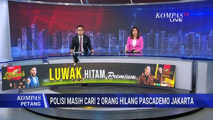 Polisi Bentuk Tim Khusus, Cari 2 Orang Hilang Pasca Demo Jakarta | KOMPAS PETANG