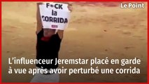 L’influenceur Jeremstar placé en garde à vue après avoir perturbé une corrida