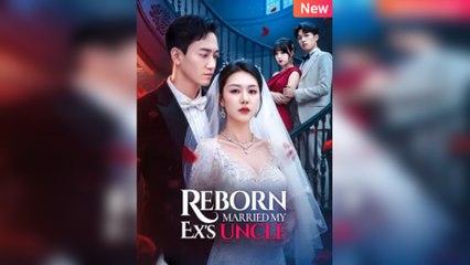 Reborn Married My Ex's Uncle - Full Movie
