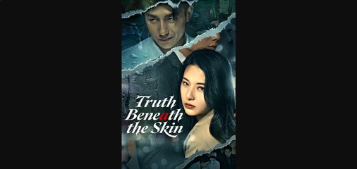 THE TRUTH BENEATH THE SKIN.