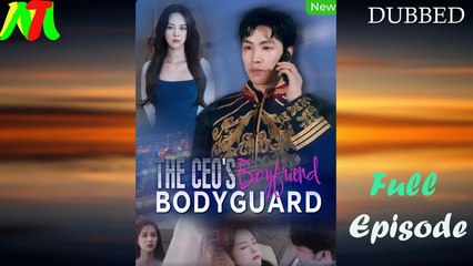 The CEO's Bodyguard Boyfriend (Dubbed) Full Episode