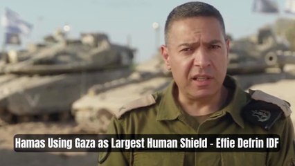 Hamas Using Gaza as Largest Human Shield - Effie Defrin IDF