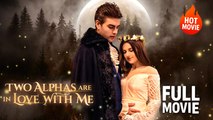 [Hot Drama] Two Alphas Are in Love with Me | Full Movie (2025)