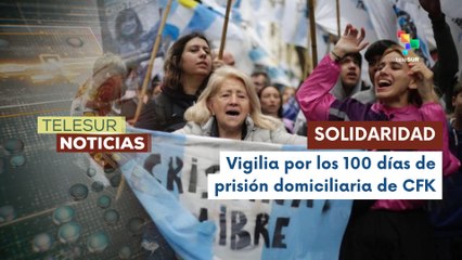 Simpatizantes de Cristina Fernández de Kirchner realizan vigilia tras cumplir 100 días en prisión