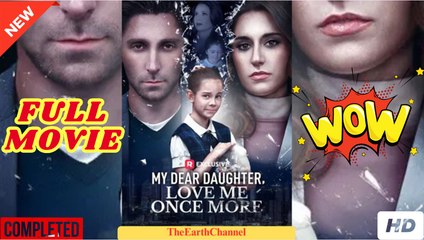 💛🍏 🔥 My Dear Daughter, Love Me Once More  dailymotion