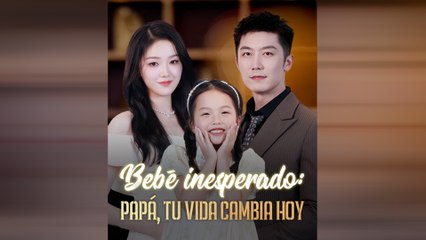 Bebé Inesperado Papá, Tu Vida Cambia Hoy Episodio Completo