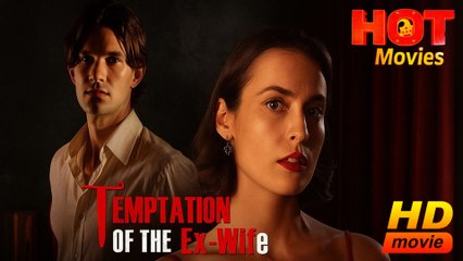 Temptation Of The Ex-Wife  Full Movie HD  -Best Drama ShortFilms hot Romantic Love
