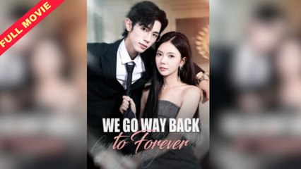 We Go Way Back To Forever - Full HD Movie [English Sub] | Watch Till The End