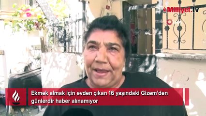 16 yaşındaki Gizem ekmek almak için çıktı, sırra kadem bastı