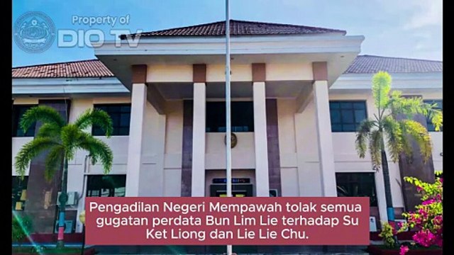 Pengadilan Negeri Mempawah, Provinsi Kalimantan Barat Tolak Semua Gugatan Perdata Bun Lim Lie Terhadap Lie Lie Chu dan Suk Ket Liong