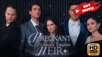 Pregnant By The Luxury Empire Heir (2025) - FULL HD [Eng Sub]