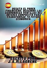 Desata el Poder Financiero Descubre las Asombrosas Ventajas del Interés Compuesto para Transformar tu Futuro Económico.