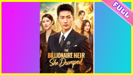 The Billionaire Heir She Dumped (2025) - FULL [Eng Sub]