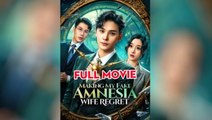 Marking My Fake-Amnesia Wife Regret - FULL MOVIES ENGLISH SUB