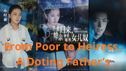 From Poor to Heiress_ A Doting Father’s - FULL MOVIES ENGLISH SUB