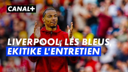 Les Bleus, le mondial, Liverpool, Hugo Ekitike l'entretien