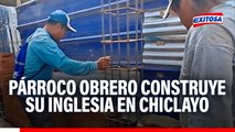 Chiclayo: Párroco construye la futura iglesia Nuestra Señora de Guadalupe