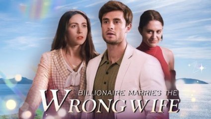 Billionaire Marries the wrong Wife - FULL MOVIES ENGLISH SUB