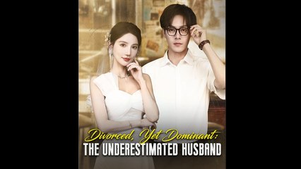 Divorced Yet Dominant - The Underestimated Husband