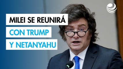 Milei se reunirá con Trump y Netanyahu en Nueva York