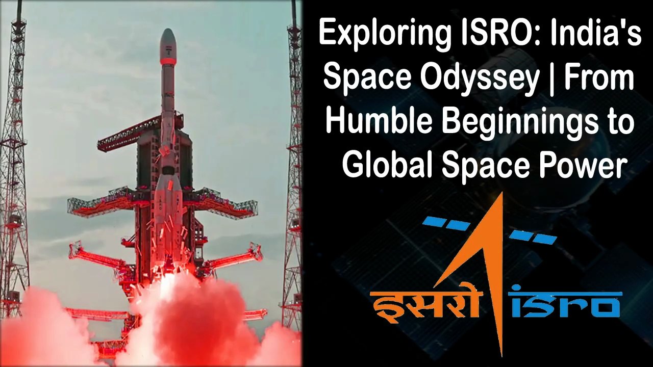 Exploring ISRO India's Space Odyssey: From Humble Beginnings to Global Space Power