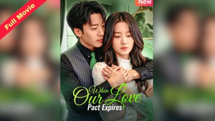 [EngSub] When Our Love Pact Expires Full Chinese Movie