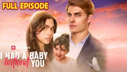 I Had A Baby Without You Full Drama