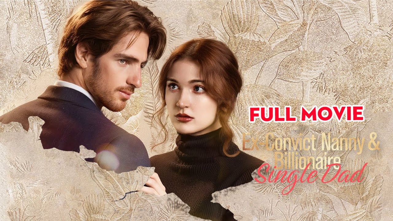 Ex-Convict Nanny and Billionaire Single Dad Full Movie