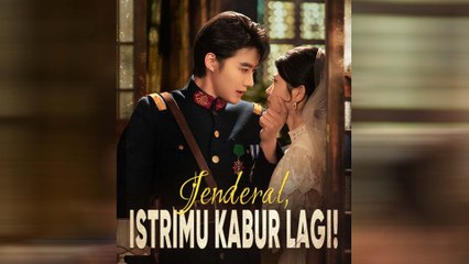 Jenderal, Istrimu Kabur Lagi! (Sulih Suara) Episode Lengkap