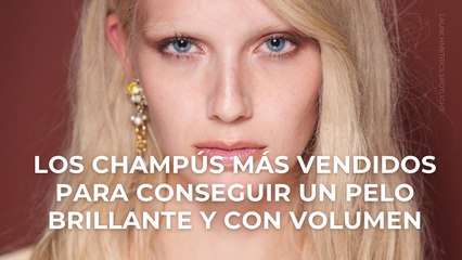 Los champús más vendidos para conseguir un pelo brillante y con volumen