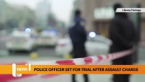 Police Officer Due To Go On Trial Charged With Assault