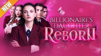 Billionaire’s Daughter Reborn (2025) - FULL [Eng Sub]