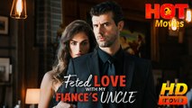 Fated Love with My Fiancé's Uncle | Full Movie HD - Best Drama ShortFilms Hot Romantic Love