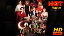 My Accidental Alpha's Desire | Full Movie HD - Best Drama ShortFilms Hot