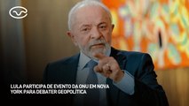 Lula participa de evento da ONU em Nova York para debater geopolítica