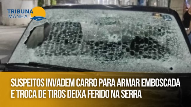 Suspeitos invadem carro para armar emboscada e troca de tiros deixa ferido na Serra