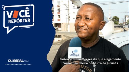 Pintor Santana Moraes diz que alagamento causa mau cheiro no bairro do Jurunas