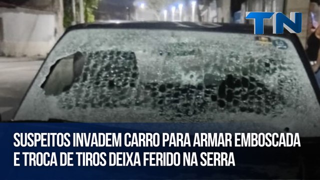 Suspeitos invadem carro para armar emboscada e troca de tiros deixa ferido na Serra
